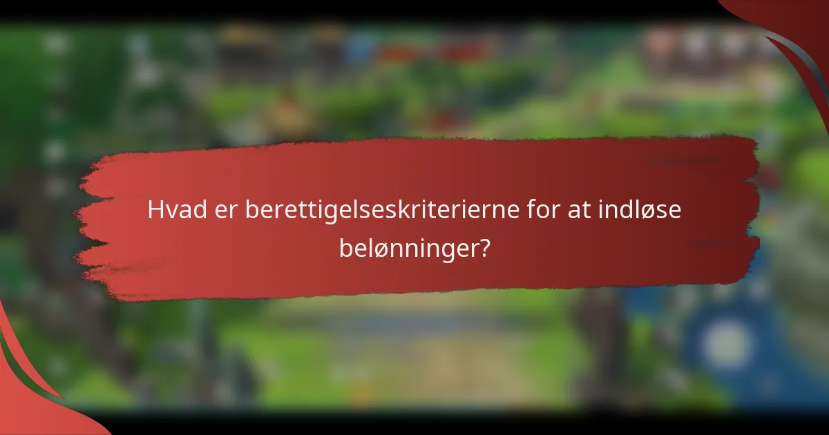 Hvad er berettigelseskriterierne for at indløse belønninger?