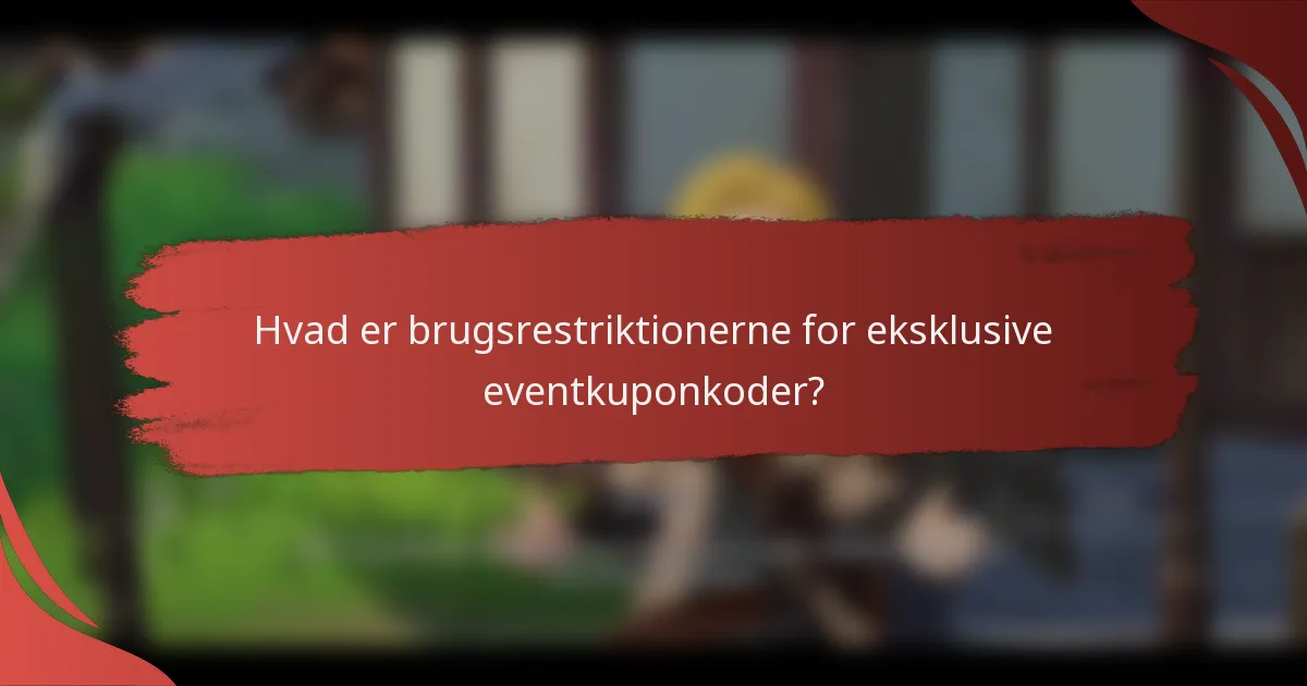 Hvad er brugsrestriktionerne for eksklusive eventkuponkoder?