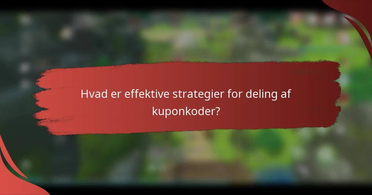 Hvad er effektive strategier for deling af kuponkoder?