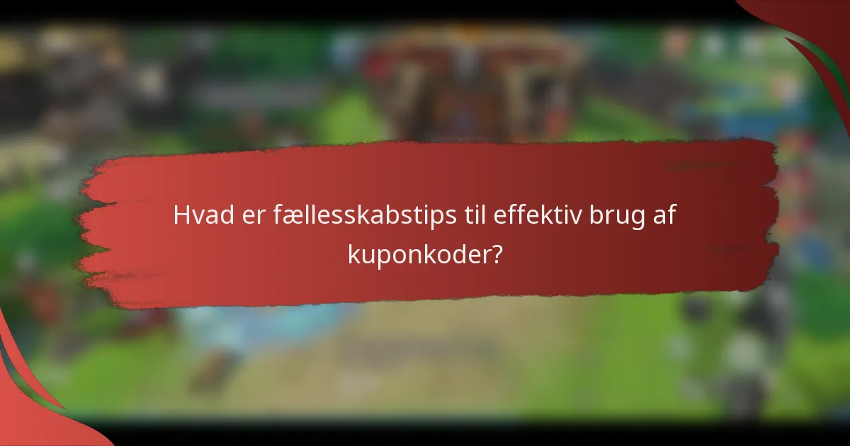 Hvad er fællesskabstips til effektiv brug af kuponkoder?