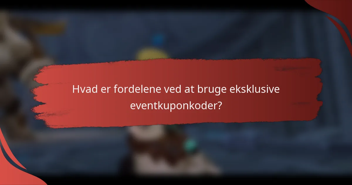 Hvad er fordelene ved at bruge eksklusive eventkuponkoder?