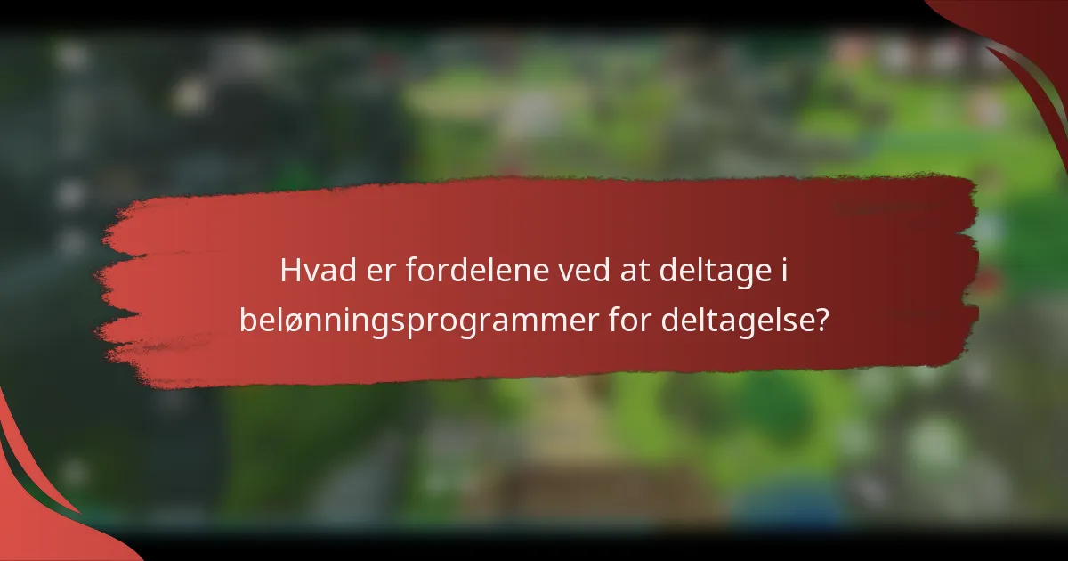 Hvad er fordelene ved at deltage i belønningsprogrammer for deltagelse?