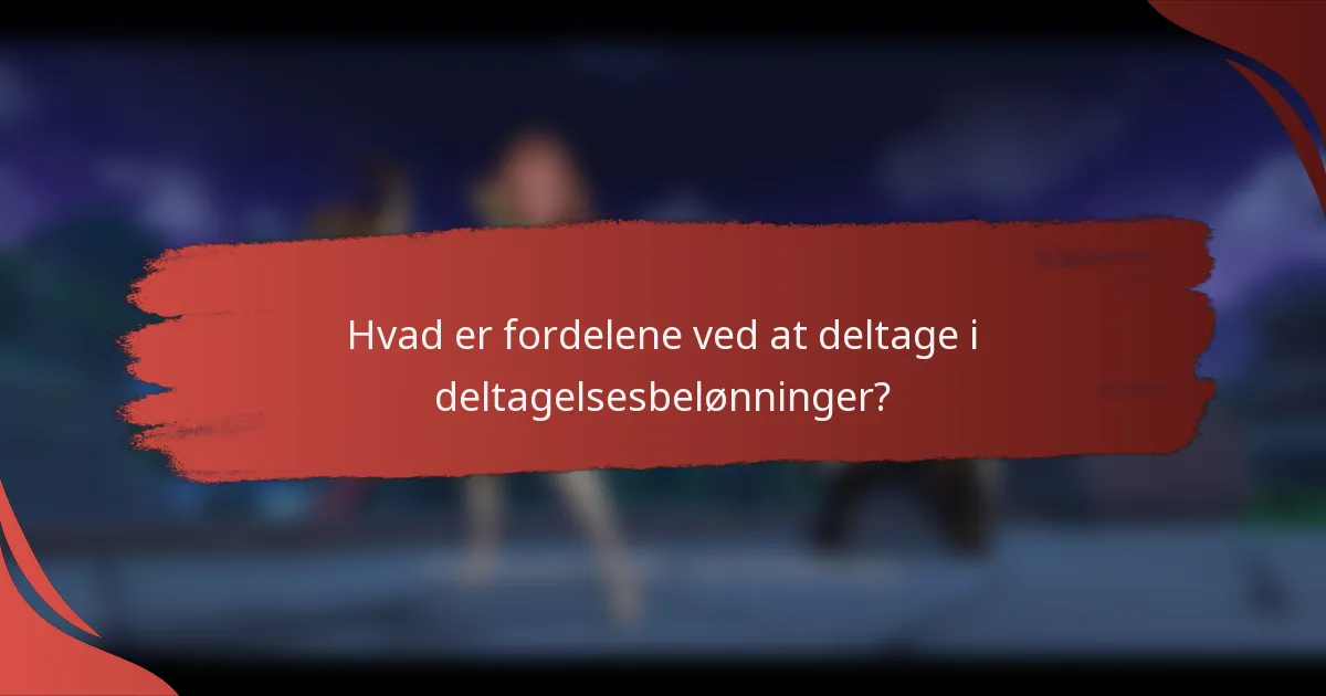 Hvad er fordelene ved at deltage i deltagelsesbelønninger?