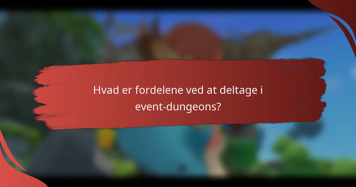 Hvad er fordelene ved at deltage i event-dungeons?