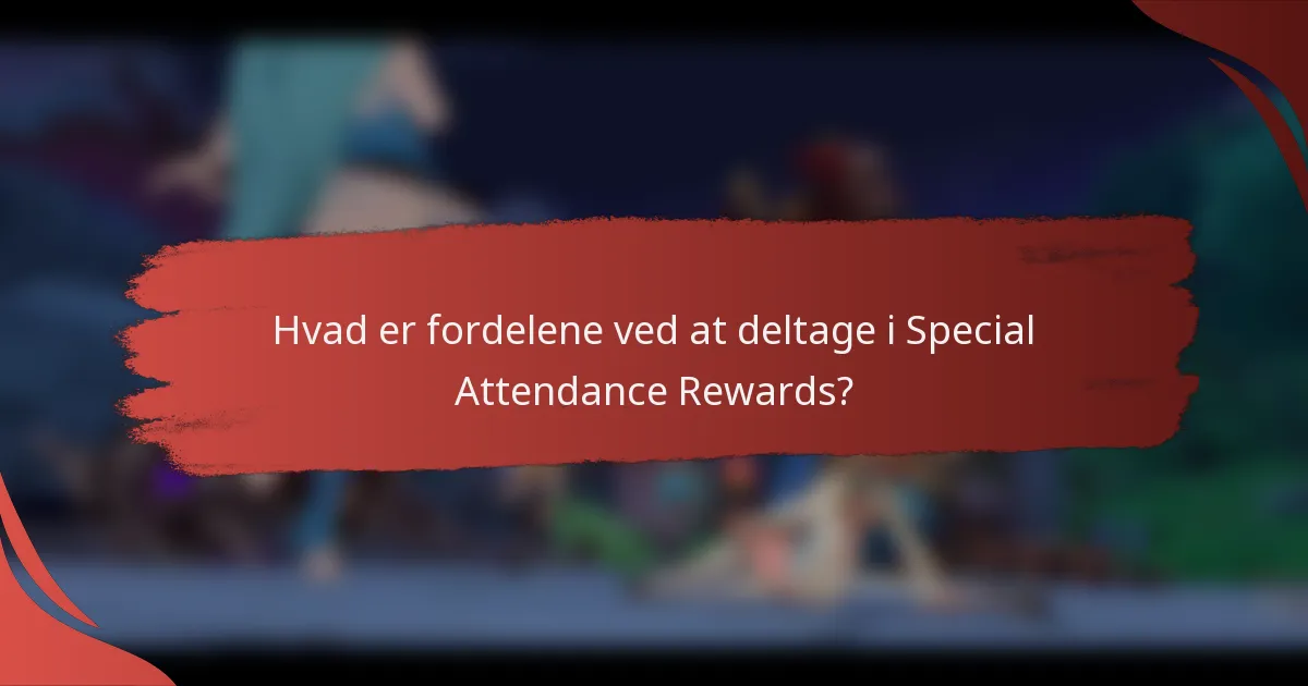 Hvad er fordelene ved at deltage i Special Attendance Rewards?