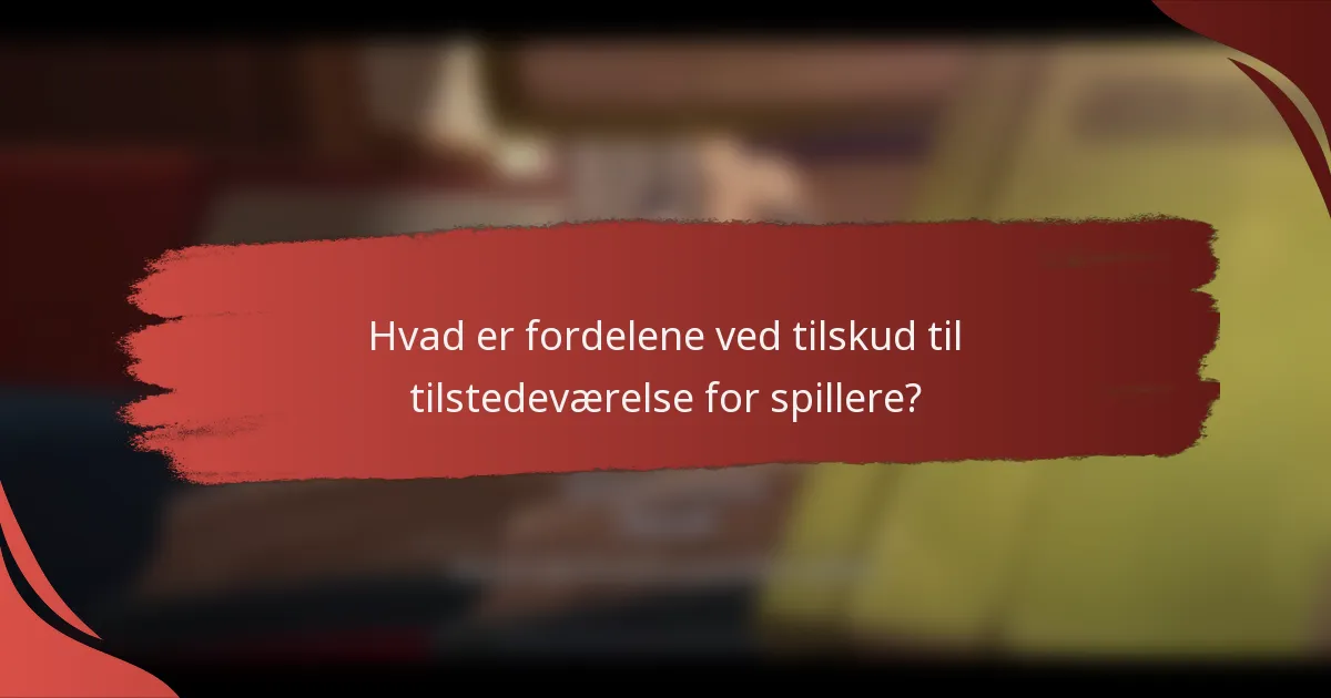 Hvad er fordelene ved tilskud til tilstedeværelse for spillere?