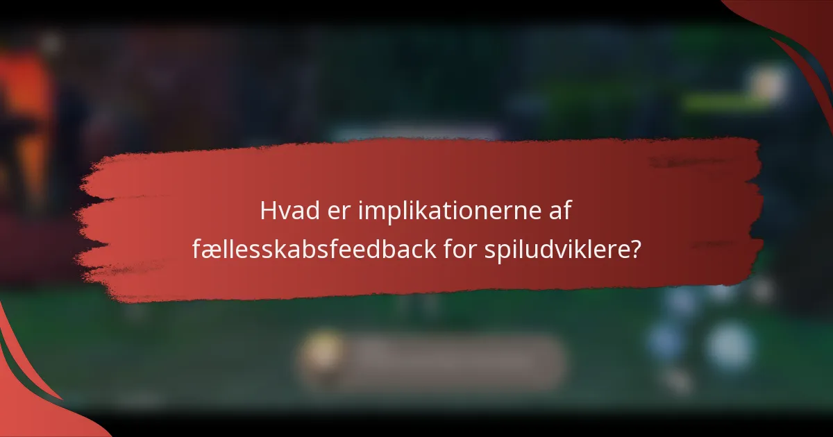 Hvad er implikationerne af fællesskabsfeedback for spiludviklere?