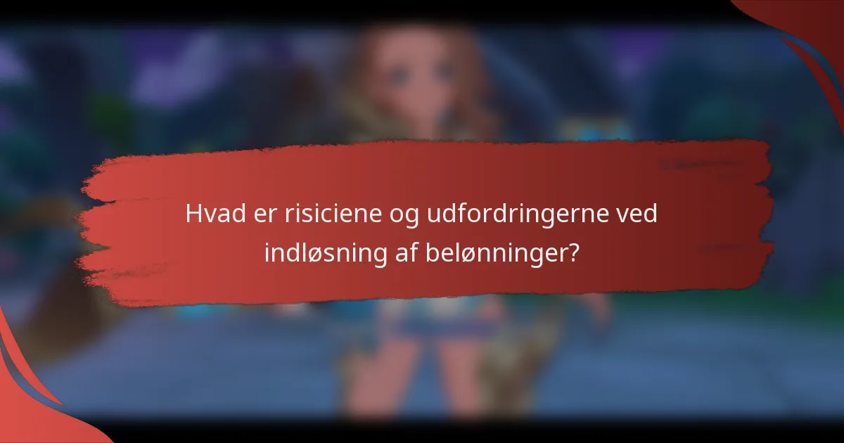 Hvad er risiciene og udfordringerne ved indløsning af belønninger?