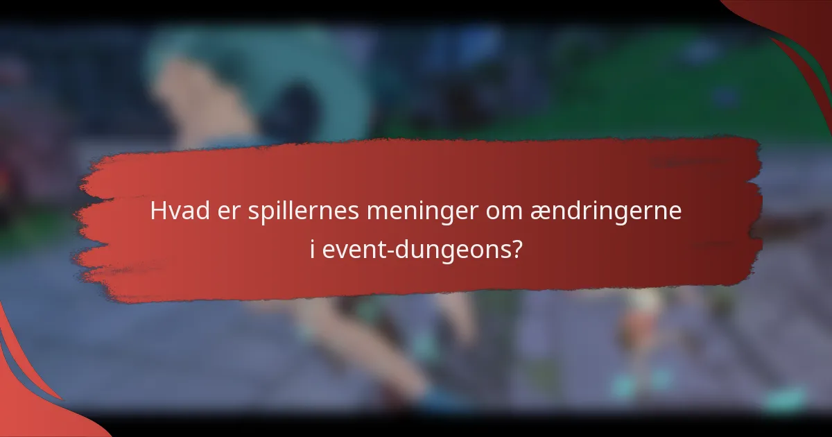 Hvad er spillernes meninger om ændringerne i event-dungeons?