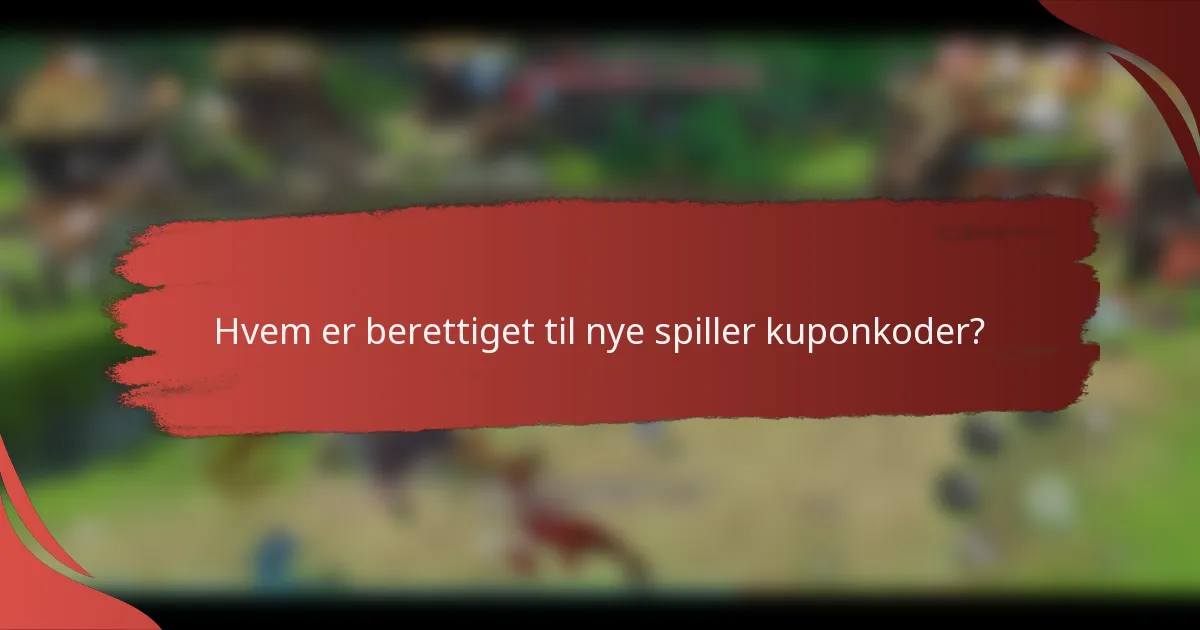 Hvem er berettiget til nye spiller kuponkoder?