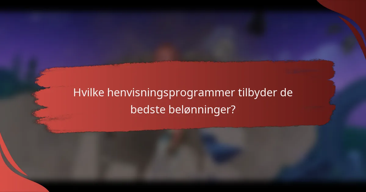 Hvilke henvisningsprogrammer tilbyder de bedste belønninger?