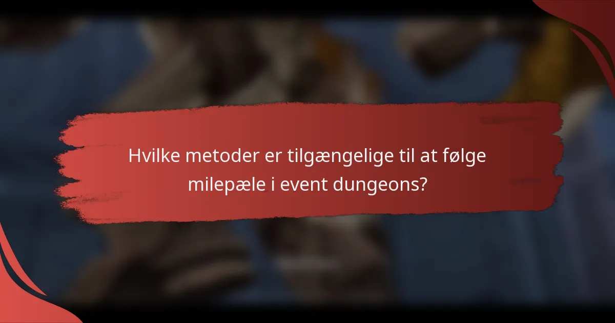 Hvilke metoder er tilgængelige til at følge milepæle i event dungeons?