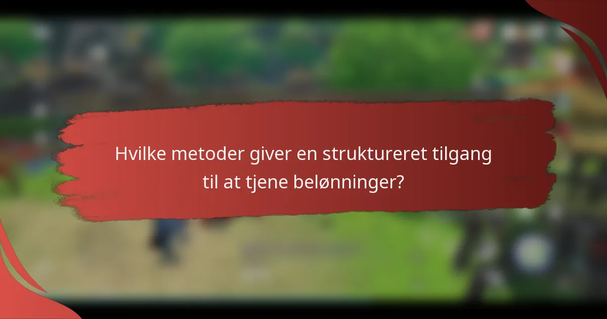 Hvilke metoder giver en struktureret tilgang til at tjene belønninger?