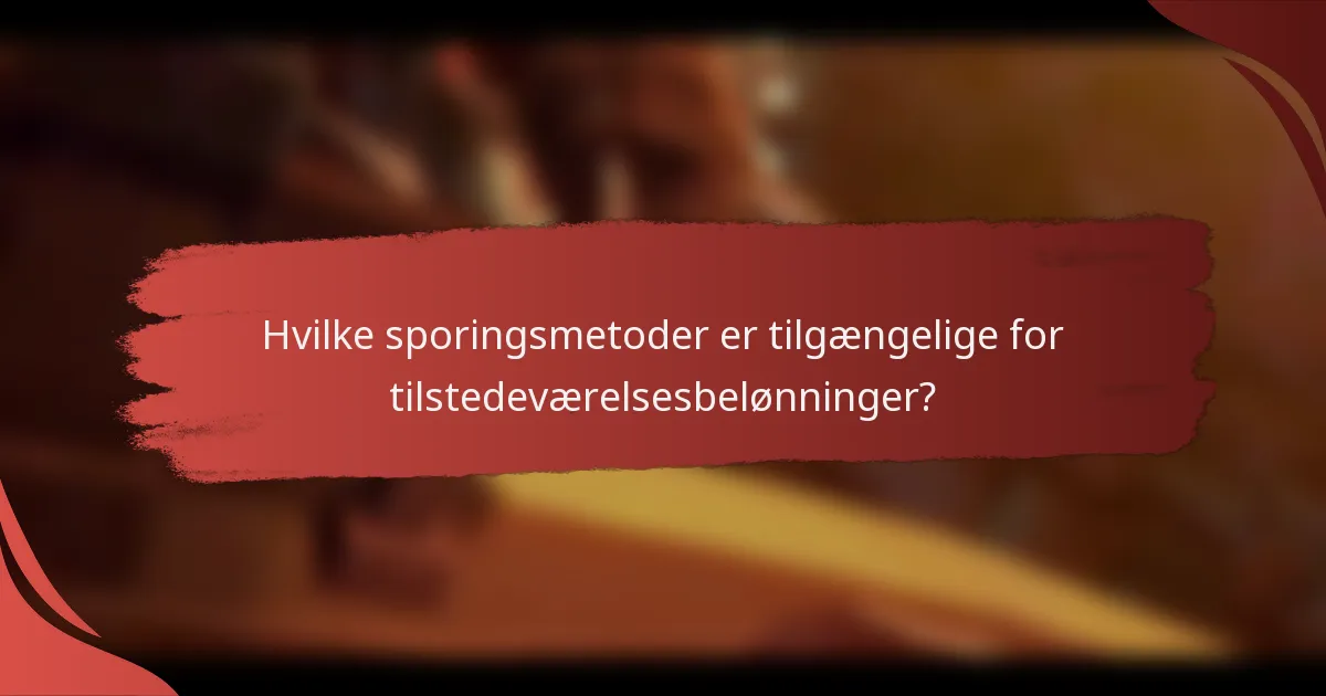Hvilke sporingsmetoder er tilgængelige for tilstedeværelsesbelønninger?
