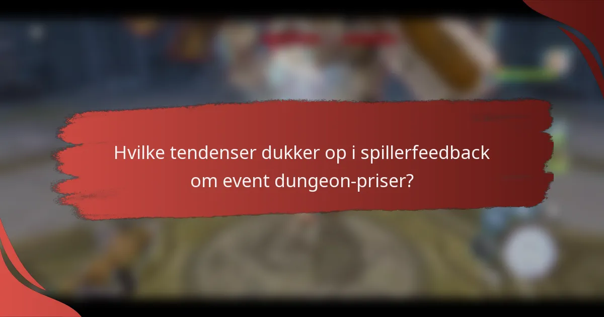 Hvilke tendenser dukker op i spillerfeedback om event dungeon-priser?