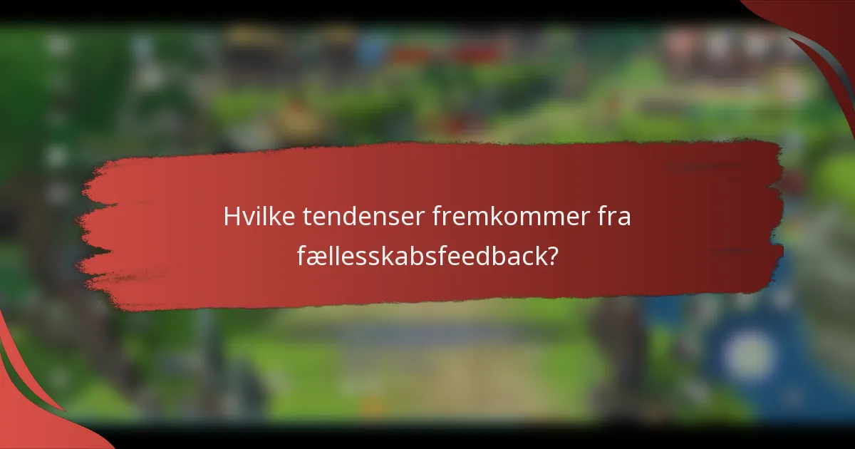 Hvilke tendenser fremkommer fra fællesskabsfeedback?
