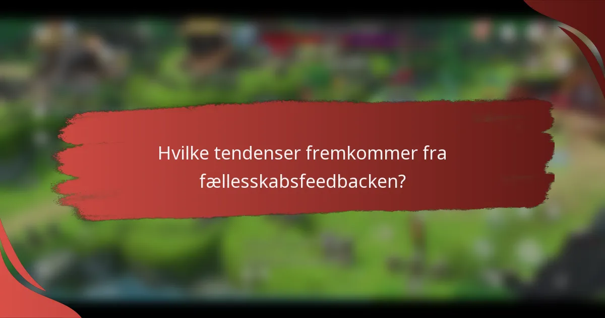 Hvilke tendenser fremkommer fra fællesskabsfeedbacken?