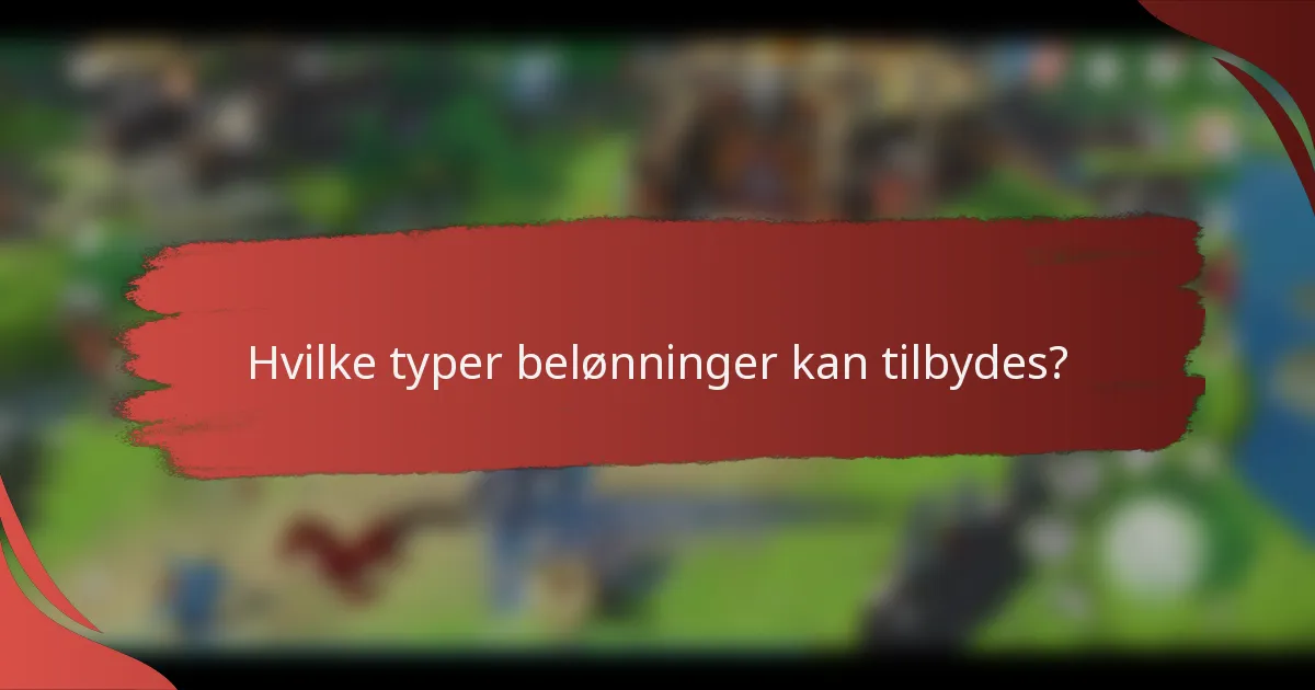 Hvilke typer belønninger kan tilbydes?