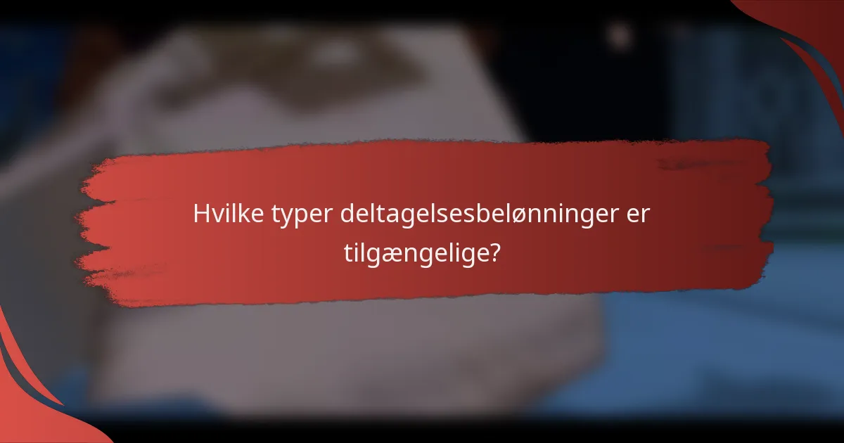 Hvilke typer deltagelsesbelønninger er tilgængelige?