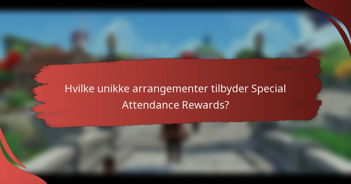 Hvilke unikke arrangementer tilbyder Special Attendance Rewards?