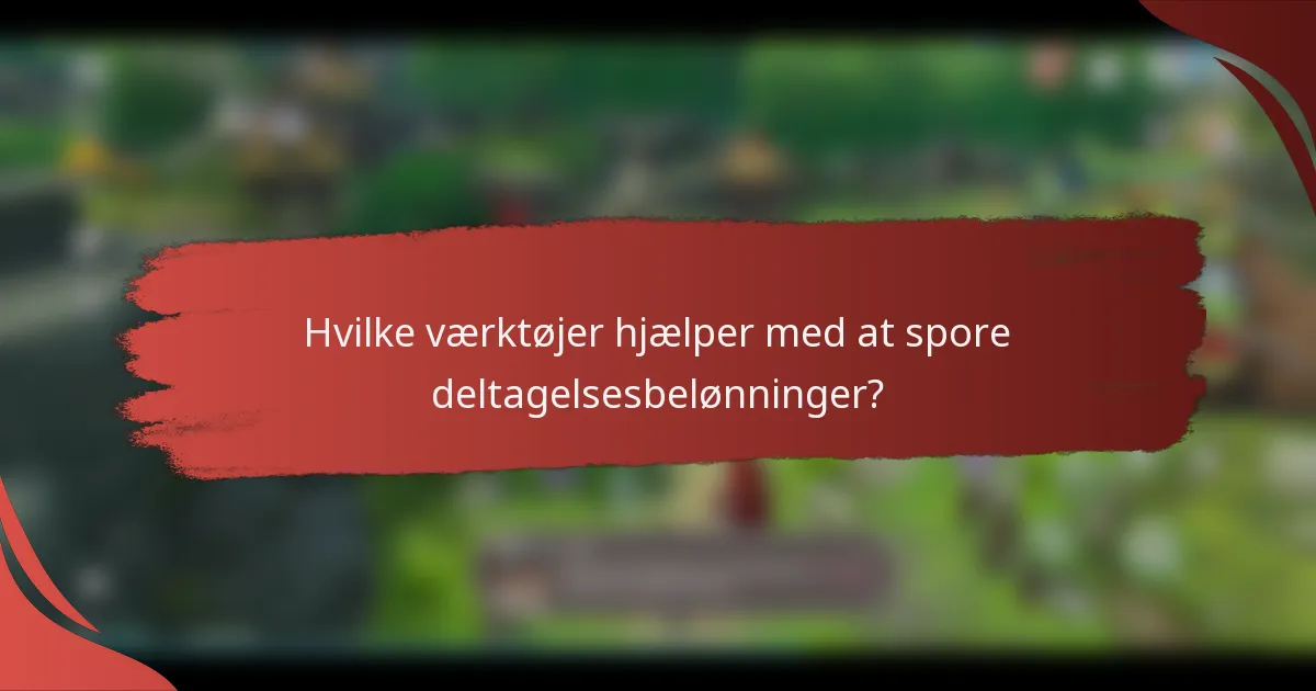 Hvilke værktøjer hjælper med at spore deltagelsesbelønninger?