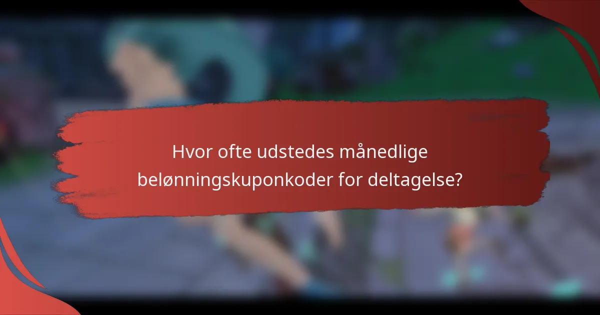 Hvor ofte udstedes månedlige belønningskuponkoder for deltagelse?
