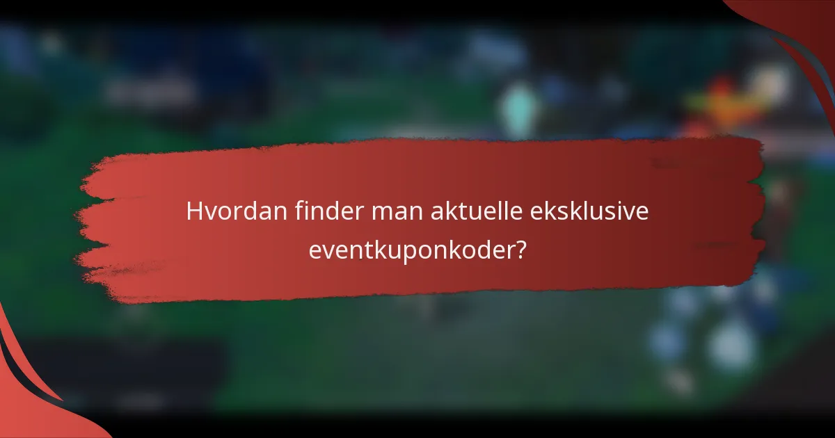 Hvordan finder man aktuelle eksklusive eventkuponkoder?