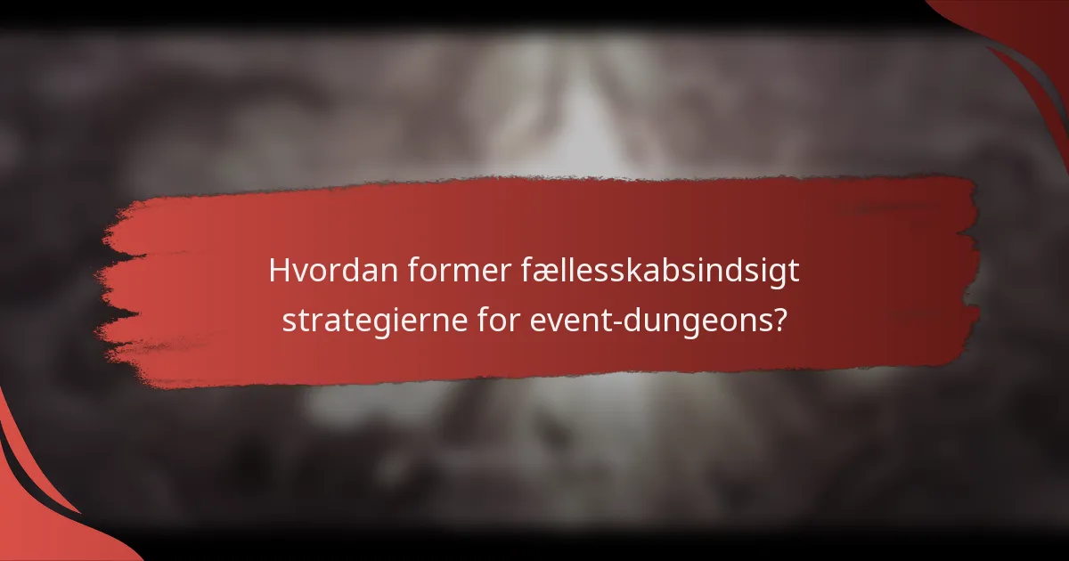Hvordan former fællesskabsindsigt strategierne for event-dungeons?