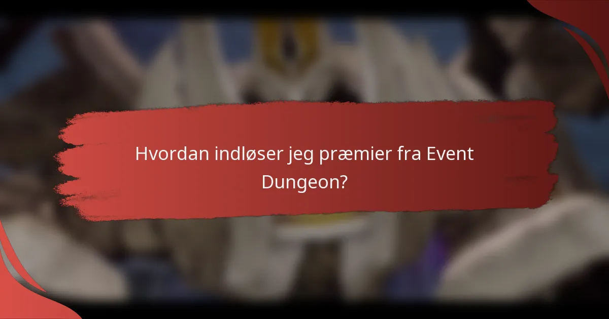 Hvordan indløser jeg præmier fra Event Dungeon?