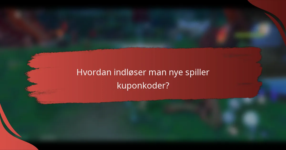Hvordan indløser man nye spiller kuponkoder?