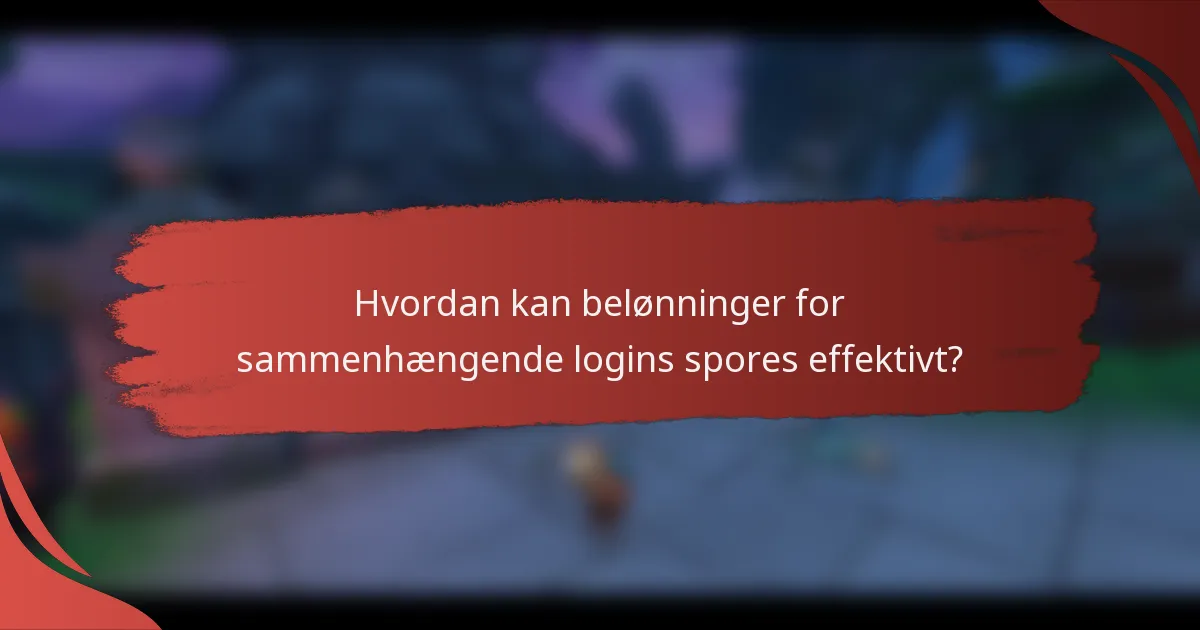Hvordan kan belønninger for sammenhængende logins spores effektivt?