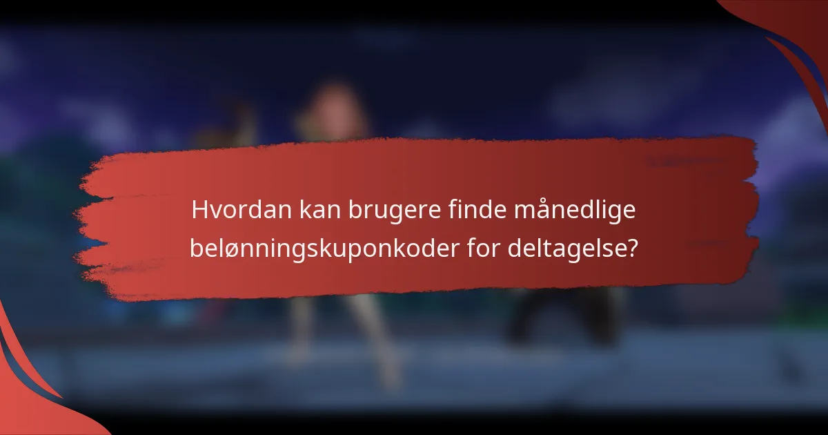 Hvordan kan brugere finde månedlige belønningskuponkoder for deltagelse?