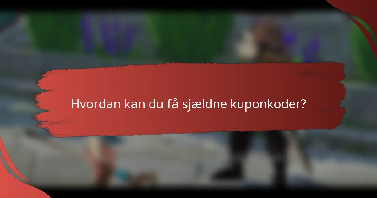 Hvordan kan du få sjældne kuponkoder?