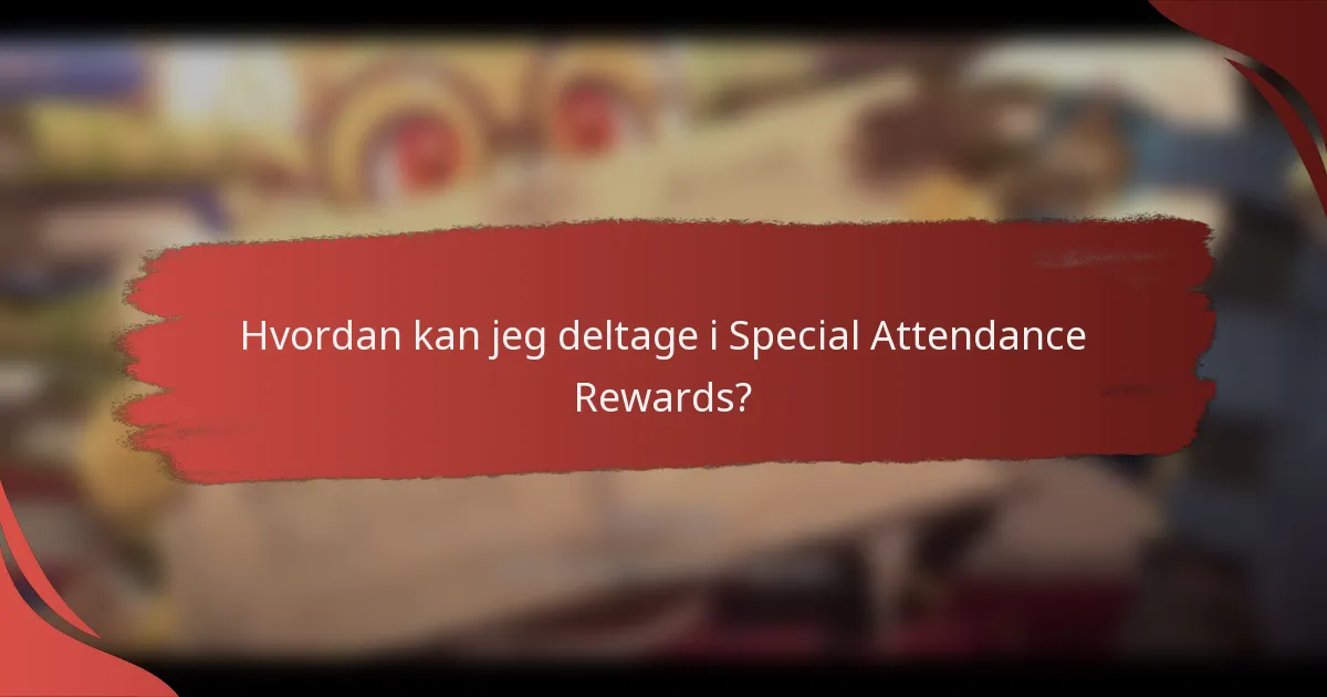 Hvordan kan jeg deltage i Special Attendance Rewards?