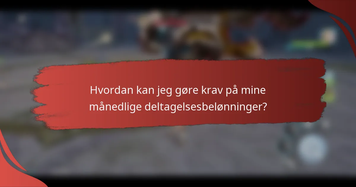 Hvordan kan jeg gøre krav på mine månedlige deltagelsesbelønninger?
