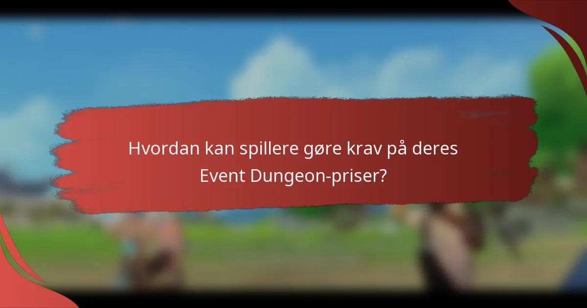 Hvordan kan spillere gøre krav på deres Event Dungeon-priser?