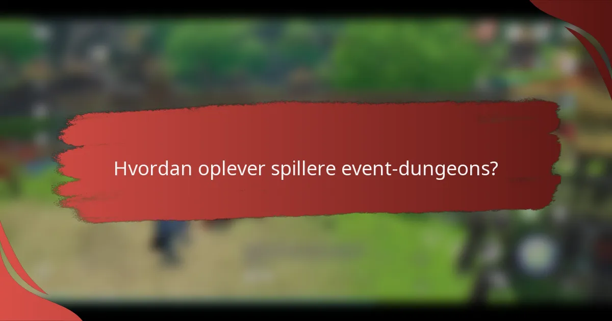 Hvordan oplever spillere event-dungeons?