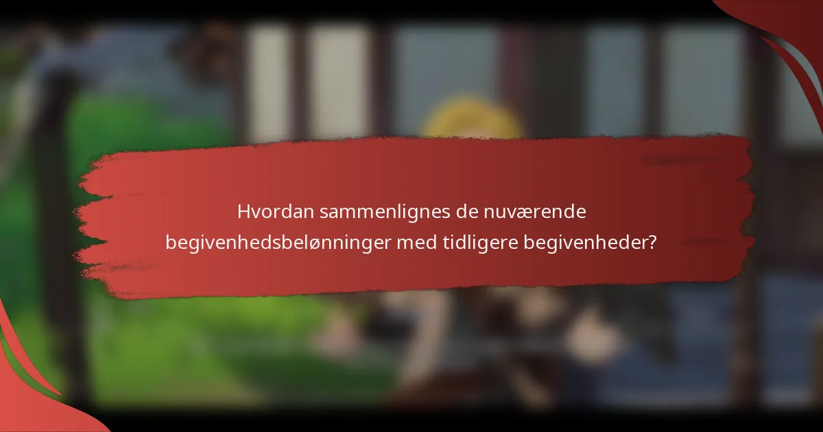 Hvordan sammenlignes de nuværende begivenhedsbelønninger med tidligere begivenheder?