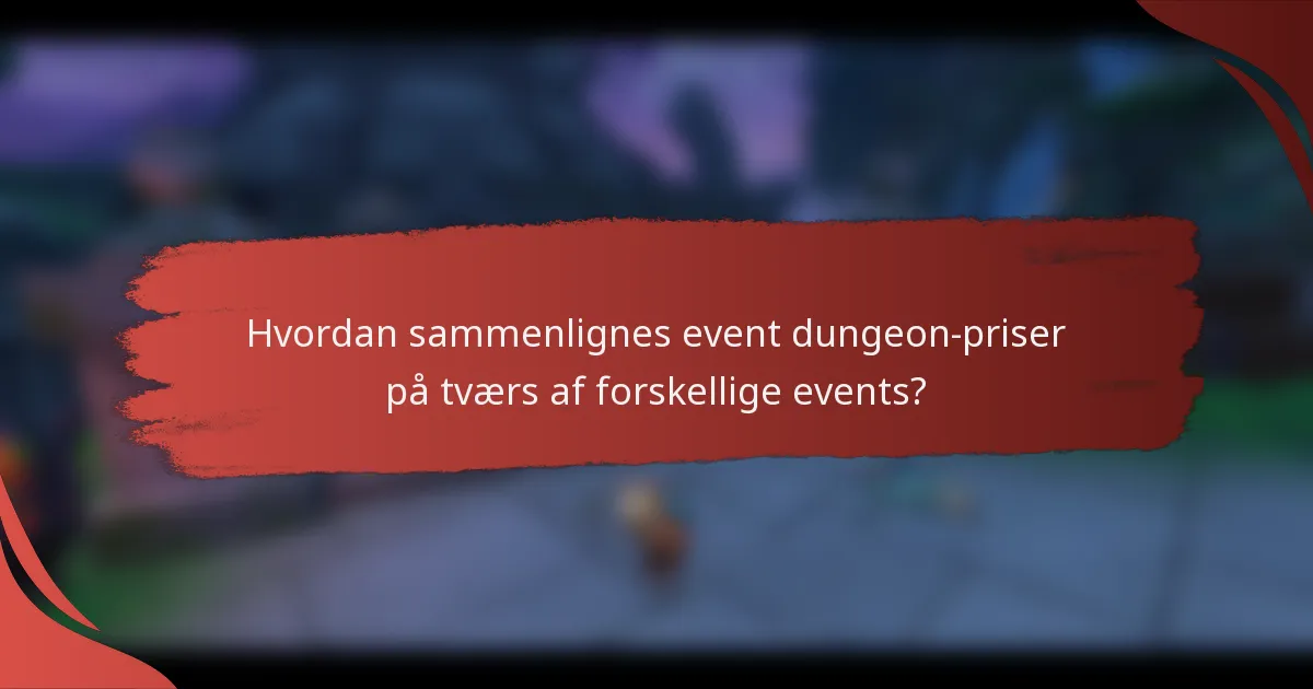 Hvordan sammenlignes event dungeon-priser på tværs af forskellige events?