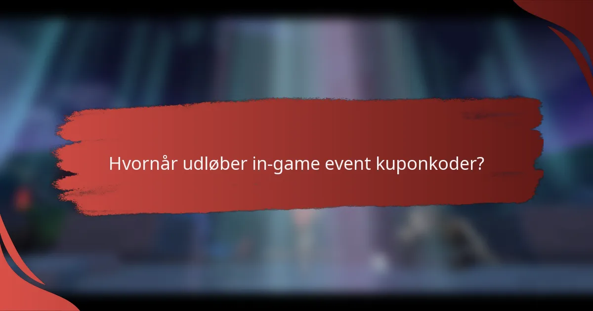 Hvornår udløber in-game event kuponkoder?