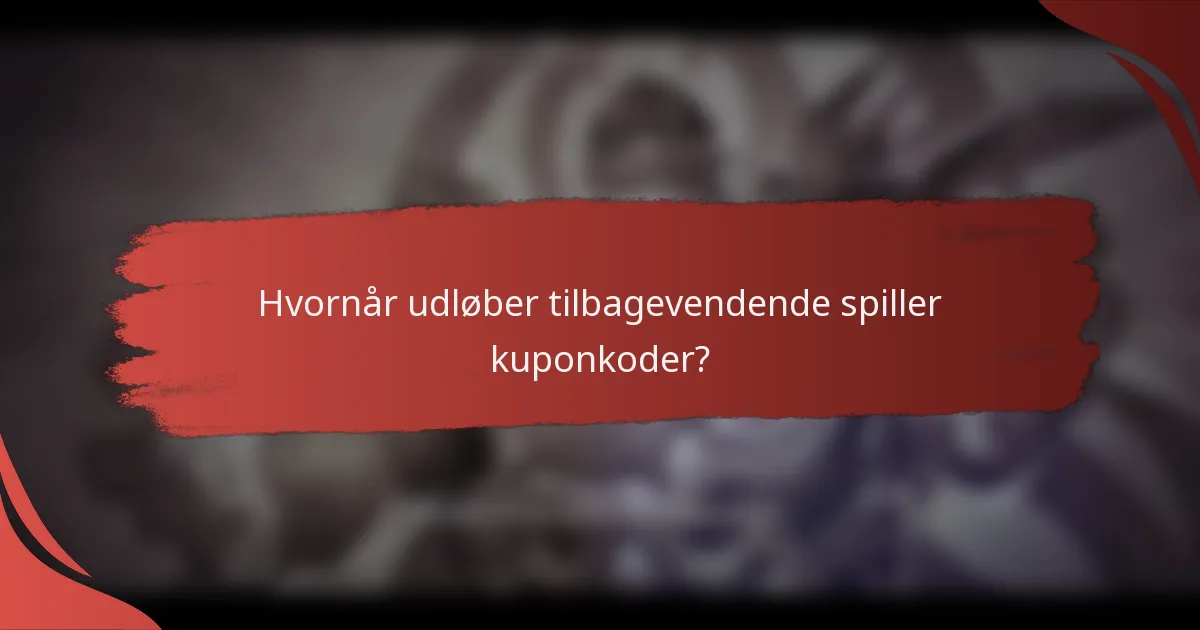 Hvornår udløber tilbagevendende spiller kuponkoder?